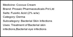Information about Coccus Cream (Brand: Prosaic Pharmaceuticals Pvt Ltd) - Uses: Treatment of Bacterial skin infections,Bacterial eye infections