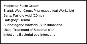 Information about Fusic Cream (Brand: West-Coast Pharmaceutical Works Ltd) - Uses: Treatment of Bacterial skin infections,Bacterial eye infections