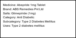 Information about Abepride 1mg Tablet (Brand: ABS Remedies Pvt Ltd) - Uses: Type 2 diabetes mellitus