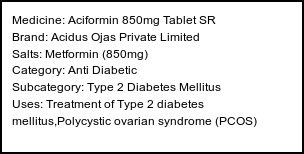 Information about Aciformin 850mg Tablet SR (Brand: Acidus Ojas Private Limited) - Uses: Treatment of Type 2 diabetes mellitus,Polycystic ovarian syndrome (PCOS)