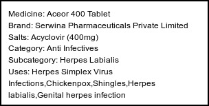 Information about Aceor 400 Tablet (Brand: Serwina Pharmaceuticals Private Limited) - Uses: Herpes Simplex Virus Infections,Chickenpox,Shingles,Herpes labialis,Genital herpes infection
