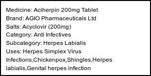 Information about Aciherpin 200mg Tablet (Brand: AGIO Pharmaceuticals Ltd) - Uses: Herpes Simplex Virus Infections,Chickenpox,Shingles,Herpes labialis,Genital herpes infection