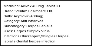 Information about Acivex 400mg Tablet DT (Brand: Veritaz Healthcare Ltd) - Uses: Herpes Simplex Virus Infections,Chickenpox,Shingles,Herpes labialis,Genital herpes infection