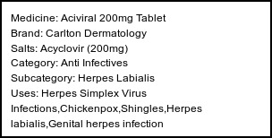 Information about Aciviral 200mg Tablet (Brand: Carlton Dermatology) - Uses: Herpes Simplex Virus Infections,Chickenpox,Shingles,Herpes labialis,Genital herpes infection