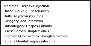 Information about Herpavir Injection (Brand: Solveig Lifesciences) - Uses: Herpes Simplex Virus Infections,Chickenpox,Shingles,Herpes labialis,Genital herpes infection