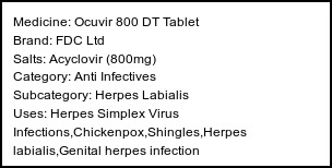 Information about Ocuvir 800 DT Tablet (Brand: FDC Ltd) - Uses: Herpes Simplex Virus Infections,Chickenpox,Shingles,Herpes labialis,Genital herpes infection