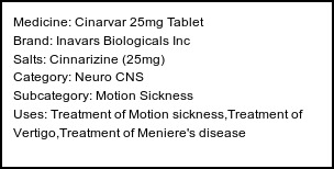 Information about Cinarvar 25mg Tablet (Brand: Inavars Biologicals Inc) - Uses: Treatment of Motion sickness,Treatment of Vertigo,Treatment of Meniere's disease