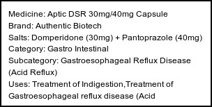 Information about Aptic DSR 30mg/40mg Capsule (Brand: Authentic Biotech) - Uses: Treatment of Indigestion,Treatment of Gastroesophageal reflux disease (Acid reflux),Treatment of Gastritis