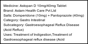 Information about Astopan D 10mg/40mg Tablet (Brand: Astam Health Care Pvt Ltd) - Uses: Treatment of Indigestion,Treatment of Gastroesophageal reflux disease (Acid reflux),Treatment of Gastritis