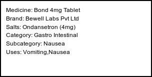 Information about Bond 4mg Tablet (Brand: Bewell Labs Pvt Ltd) - Uses: Vomiting,Nausea