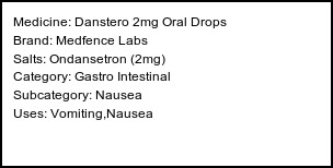 Information about Danstero 2mg Oral Drops (Brand: Medfence Labs) - Uses: Vomiting,Nausea