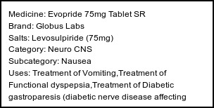 Information about Evopride 75mg Tablet SR (Brand: Globus Labs) - Uses: Treatment of Vomiting,Treatment of Functional dyspepsia,Treatment of Diabetic gastroparesis (diabetic nerve disease affecting stomach),Treatment of Nausea
