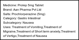 Information about Prolep 5mg Tablet (Brand: Aan Pharma Pvt Ltd) - Uses: Treatment of Vomiting,Treatment of Migraine,Treatment of Short term anxiety,Treatment of Vertigo,Treatment of Nausea