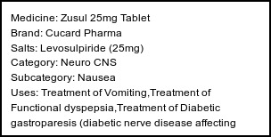 Information about Zusul 25mg Tablet (Brand: Cucard Pharma) - Uses: Treatment of Vomiting,Treatment of Functional dyspepsia,Treatment of Diabetic gastroparesis (diabetic nerve disease affecting stomach),Treatment of Nausea