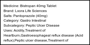 Information about Bistropan 40mg Tablet (Brand: Lxora Life Sciences) - Uses: Acidity,Treatment of Heartburn,Gastroesophageal reflux disease (Acid reflux),Peptic ulcer disease,Treatment of Zollinger-Ellison syndrome