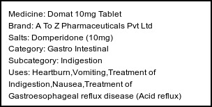 Information about Domat 10mg Tablet (Brand: A To Z Pharmaceuticals Pvt Ltd) - Uses: Heartburn,Vomiting,Treatment of Indigestion,Nausea,Treatment of Gastroesophageal reflux disease (Acid reflux)