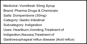 Information about Vomifresh 30mg Syrup (Brand: Pharma Drugs & Chemicals) - Uses: Heartburn,Vomiting,Treatment of Indigestion,Nausea,Treatment of Gastroesophageal reflux disease (Acid reflux)