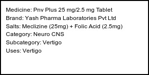 Information about Pnv Plus 25 mg/2.5 mg Tablet (Brand: Yash Pharma Laboratories Pvt Ltd) - Uses: Vertigo