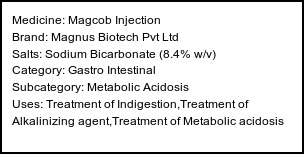 Information about Magcob Injection (Brand: Magnus Biotech Pvt Ltd) - Uses: Treatment of Indigestion,Treatment of Alkalinizing agent,Treatment of Metabolic acidosis