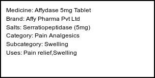 Information about Affydase 5mg Tablet (Brand: Affy Pharma Pvt Ltd) - Uses: Pain relief,Swelling