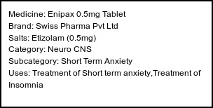 Information about Enipax 0.5mg Tablet (Brand: Swiss Pharma Pvt Ltd) - Uses: Treatment of Short term anxiety,Treatment of Insomnia