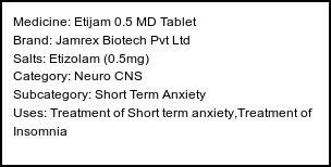 Information about Etijam 0.5 MD Tablet (Brand: Jamrex Biotech Pvt Ltd) - Uses: Treatment of Short term anxiety,Treatment of Insomnia