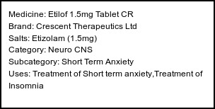 Information about Etilof 1.5mg Tablet CR (Brand: Crescent Therapeutics Ltd) - Uses: Treatment of Short term anxiety,Treatment of Insomnia