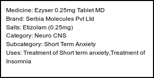 Information about Ezyser 0.25mg Tablet MD (Brand: Serbia Molecules Pvt Ltd) - Uses: Treatment of Short term anxiety,Treatment of Insomnia