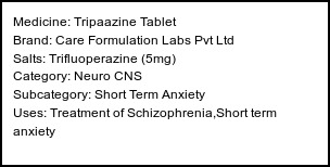Information about Tripaazine Tablet (Brand: Care Formulation Labs Pvt Ltd) - Uses: Treatment of Schizophrenia,Short term anxiety