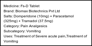 Information about Fs-D Tablet (Brand: Biomax Biotechnics Pvt Ltd) - Uses: Treatment of Severe acute pain,Treatment of Vomiting