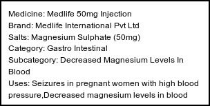 Information about Medlife 50mg Injection (Brand: Medlife International Pvt Ltd) - Uses: Seizures in pregnant women with high blood pressure,Decreased magnesium levels in blood