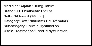 Information about Alpink 100mg Tablet (Brand: H.L Healthcare Pvt Ltd) - Uses: Treatment of Erectile dysfunction