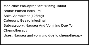 Information about Fos-Aprepitant 125mg Tablet (Brand: Fulford India Ltd) - Uses: Nausea and vomiting due to chemotherapy