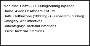 Information about Ceftrik S 1000mg/500mg Injection (Brand: Avion Healthcare Pvt Ltd) - Uses: Bacterial infections