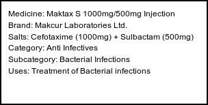 Information about Maktax S 1000mg/500mg Injection (Brand: Makcur Laboratories Ltd.) - Uses: Treatment of Bacterial infections