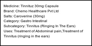 Information about Tinnituz 30mg Capsule (Brand: Chemo Healthcare Pvt Ltd) - Uses: Treatment of Abdominal pain,Treatment of Tinnitus (ringing in the ears)