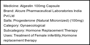Information about Algestin 100mg Capsule (Brand: Alcure Pharmaceutical Laboratories India Pvt Ltd) - Uses: Treatment of Female infertility,Hormone replacement therapy