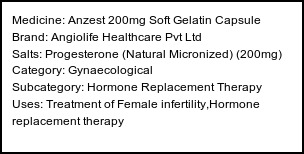 Information about Anzest 200mg Soft Gelatin Capsule (Brand: Angiolife Healthcare Pvt Ltd) - Uses: Treatment of Female infertility,Hormone replacement therapy