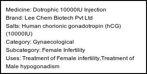 Information about Dotrophic 10000IU Injection (Brand: Lee Chem Biotech Pvt Ltd) - Uses: Treatment of Female infertility,Treatment of Male hypogonadism