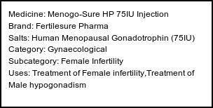 Information about Menogo-Sure HP 75IU Injection (Brand: Fertilesure Pharma) - Uses: Treatment of Female infertility,Treatment of Male hypogonadism