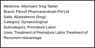 Information about Allynowin 5mg Tablet (Brand: Fibovil Pharmaceuticals Pvt Ltd) - Uses: Treatment of Premature Labor,Treatment of Recurrent miscarriage
