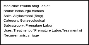 Information about Evonin 5mg Tablet (Brand: Indosurge Biotech) - Uses: Treatment of Premature Labor,Treatment of Recurrent miscarriage