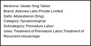 Information about Gester 5mg Tablet (Brand: Astonea Labs Private Limited) - Uses: Treatment of Premature Labor,Treatment of Recurrent miscarriage