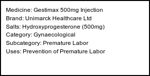 Information about Gestimax 500mg Injection (Brand: Unimarck Healthcare Ltd) - Uses: Prevention of Premature Labor