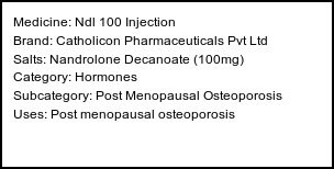 Information about Ndl 100 Injection (Brand: Catholicon Pharmaceuticals Pvt Ltd) - Uses: Post menopausal osteoporosis