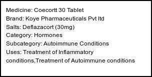 Information about Coecortt 30 Tablet (Brand: Koye Pharmaceuticals Pvt ltd) - Uses: Treatment of Inflammatory conditions,Treatment of Autoimmune conditions