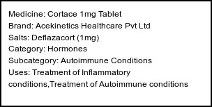 Information about Cortace 1mg Tablet (Brand: Acekinetics Healthcare Pvt Ltd) - Uses: Treatment of Inflammatory conditions,Treatment of Autoimmune conditions