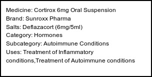 Information about Cortirox 6mg Oral Suspension (Brand: Sunroxx Pharma) - Uses: Treatment of Inflammatory conditions,Treatment of Autoimmune conditions