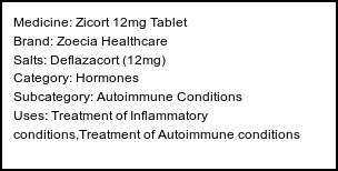 Information about Zicort 12mg Tablet (Brand: Zoecia Healthcare) - Uses: Treatment of Inflammatory conditions,Treatment of Autoimmune conditions