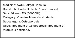 Information about Avd3 Softgel Capsule (Brand: H2H India Biotech Private Limited) - Uses: Treatment of Osteoporosis,Treatment of Vitamin D deficiency